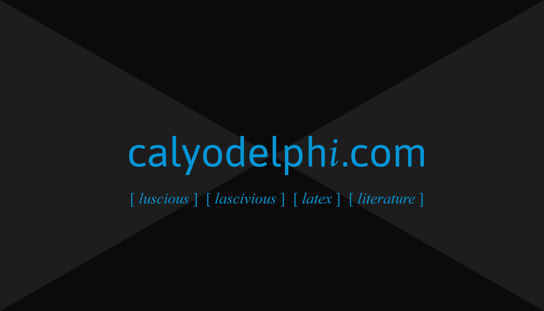 The website domain, calyodelphi.com, with a stylized i, in radioactive blue text on a black background, centered, with four keywords below, each surrounded by square brackets: luscious, lascivious, latex, literature.
